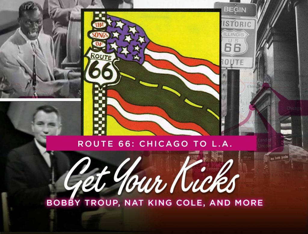 Compilation of album cover and classic photos of musicians. Text reads Route 66: Chicago to L.A. Get Your Kicks - Bobby Troup, Nat King Cole, and More
