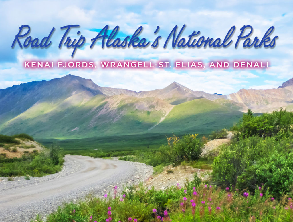 landscape photo of denali national park with overlaid text reading road trip alaska's national parks